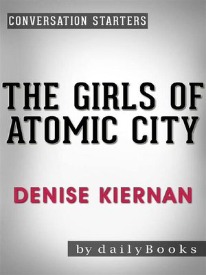 cover image of The Girls of Atomic City - The Untold Story of the Women Who Helped Win World War II by Denise Kiernan | Conversation Starters